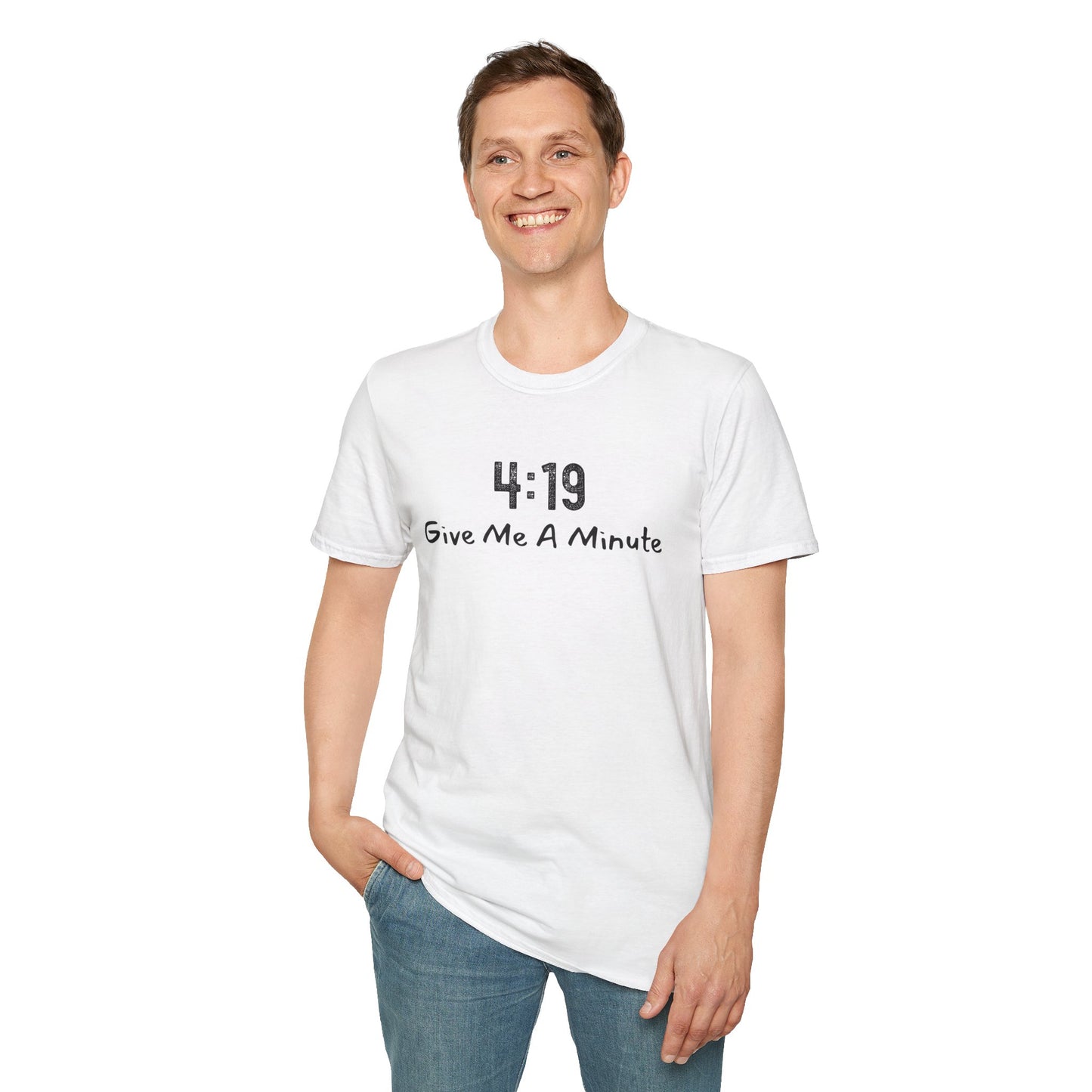 4:19 Give Me A Minute - Funny Unisex TShirt