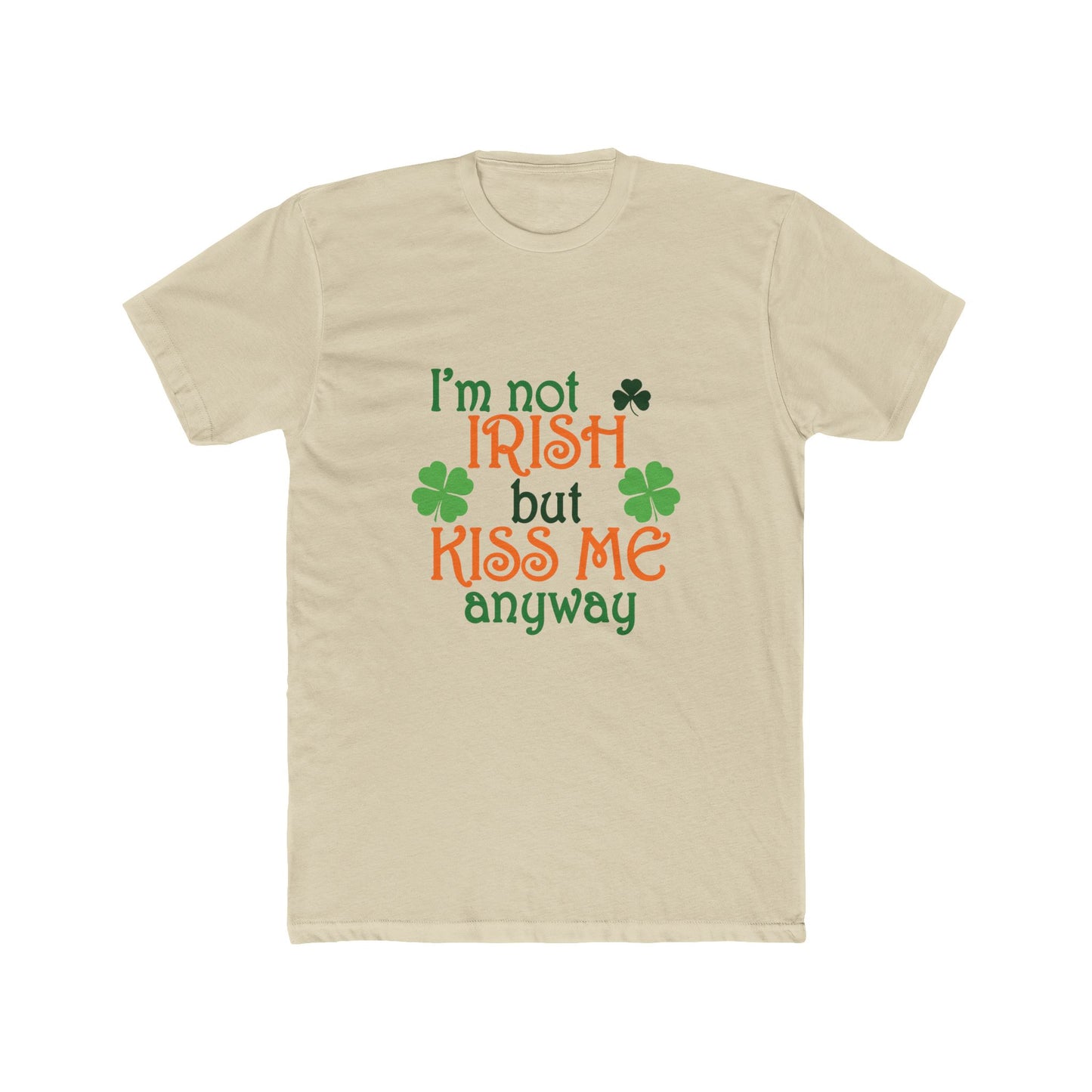 Mens I'm Not Irish But Kiss Me Anyway St. Patricks Day Cotton Crew Tee