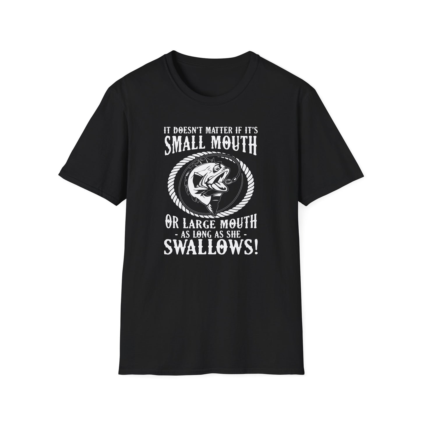 It Doesn’t Matter If It’s Small Mouth Or Large Mouth As Long As She Swallows - Classic Tee