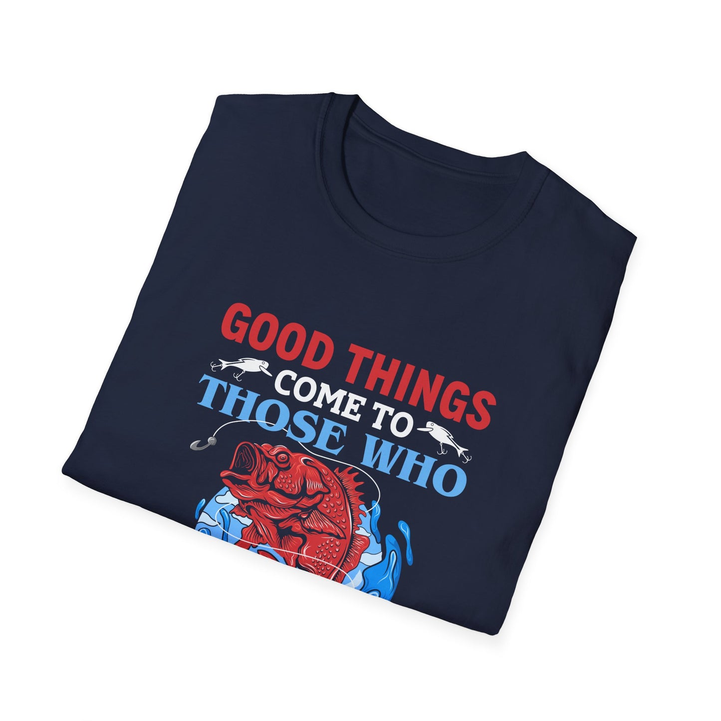 Good Things Come to Those Who Bait - Classic Tee