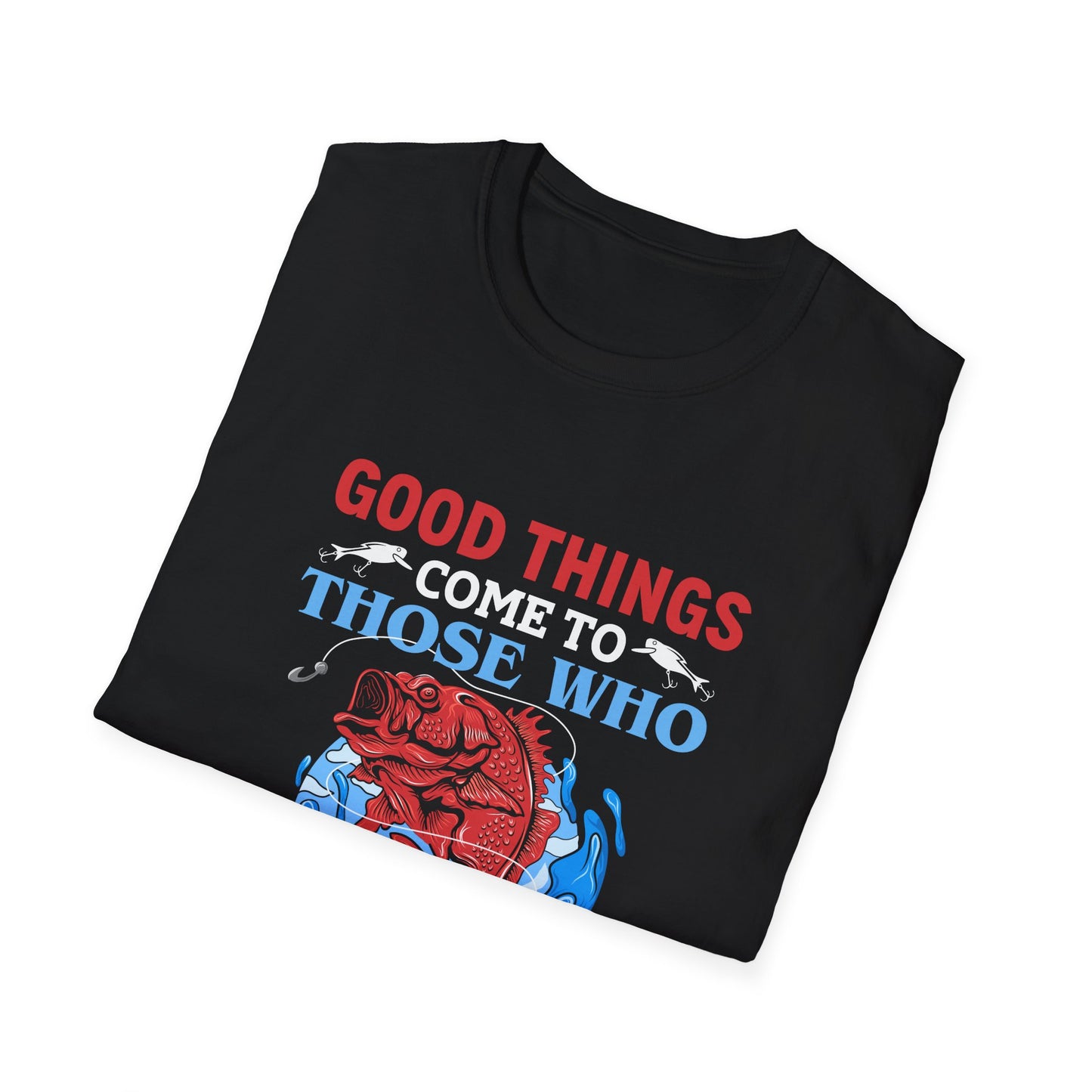 Good Things Come to Those Who Bait - Classic Tee