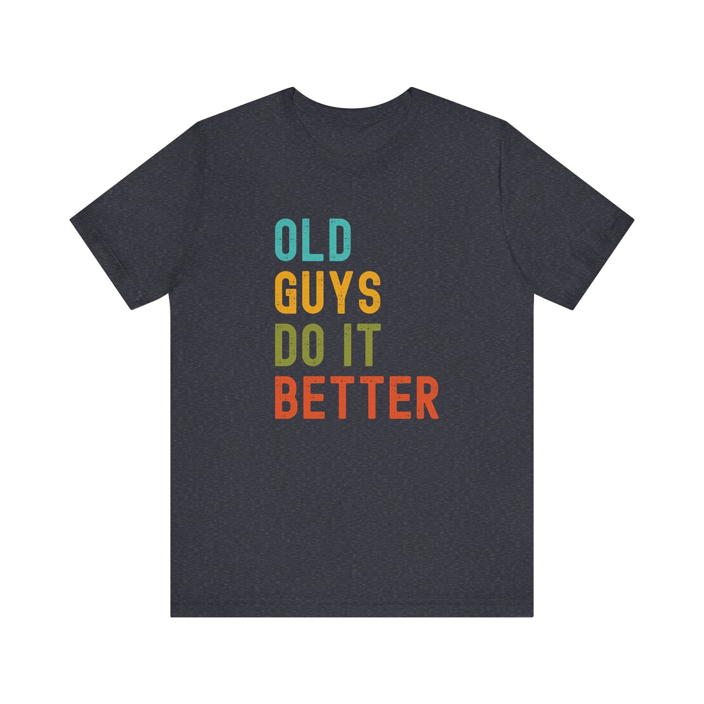 Old Guys Do It Better T-Shirt – Funny, Flirty, and Confident Tee