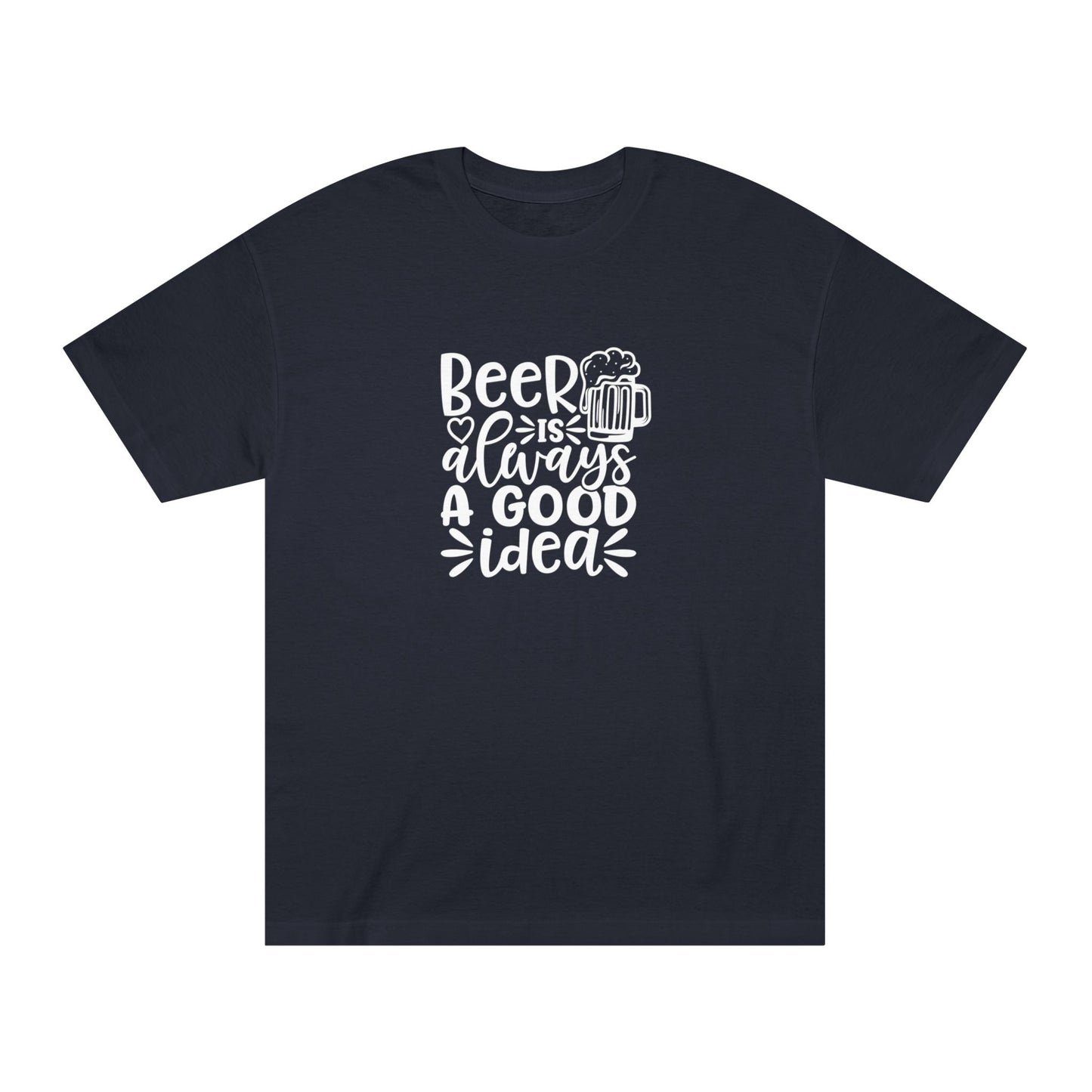 Mens Beer Is Always A Good Idea - Classic Tee
