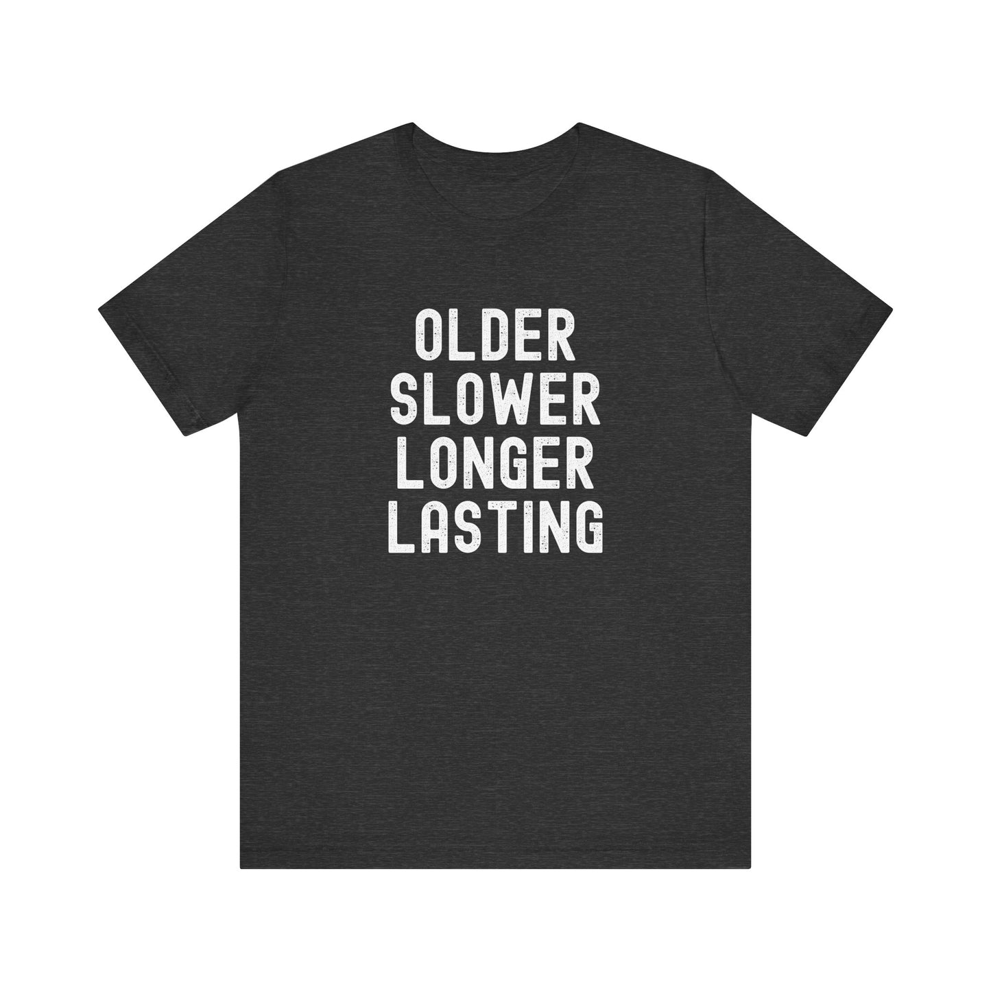 Older Slower Longer Lasting - Classic Tee