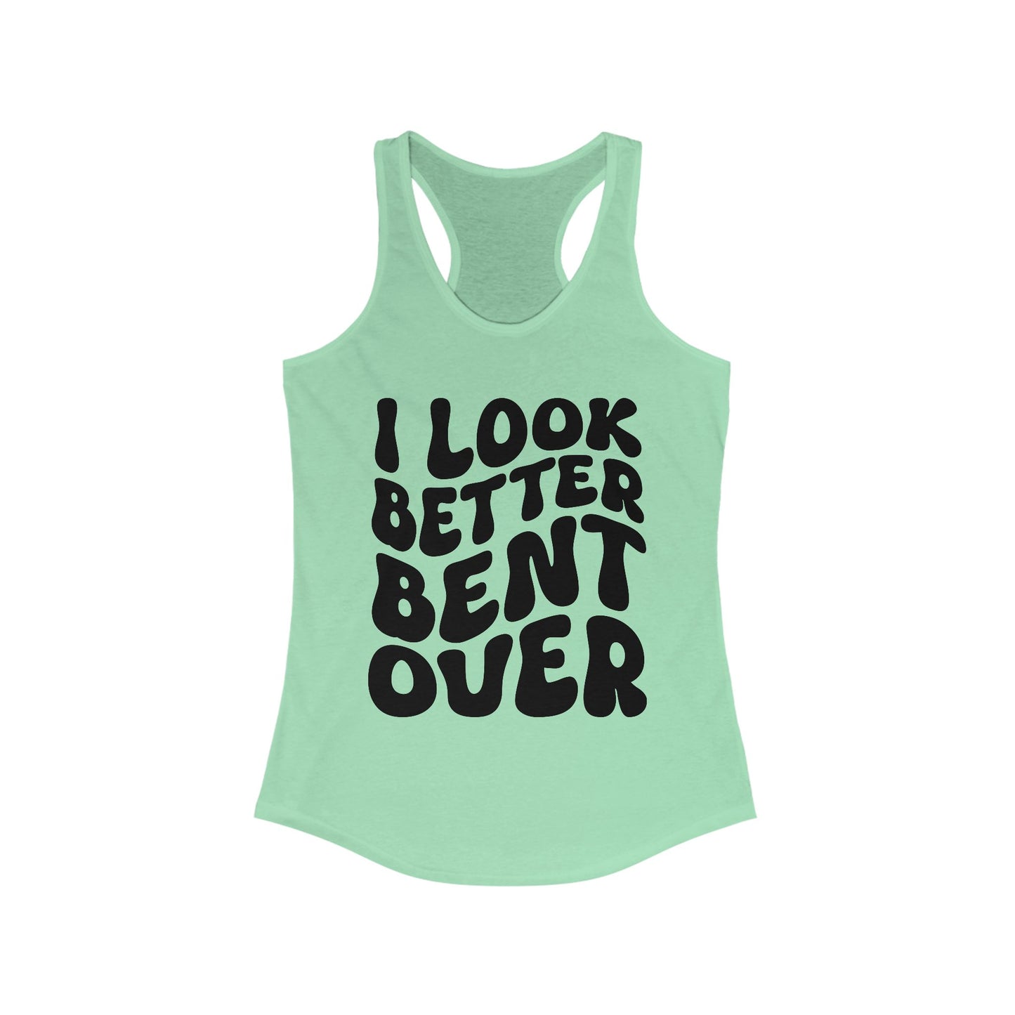 I Look Better Bent Over - Black Lettering Women's Racerback