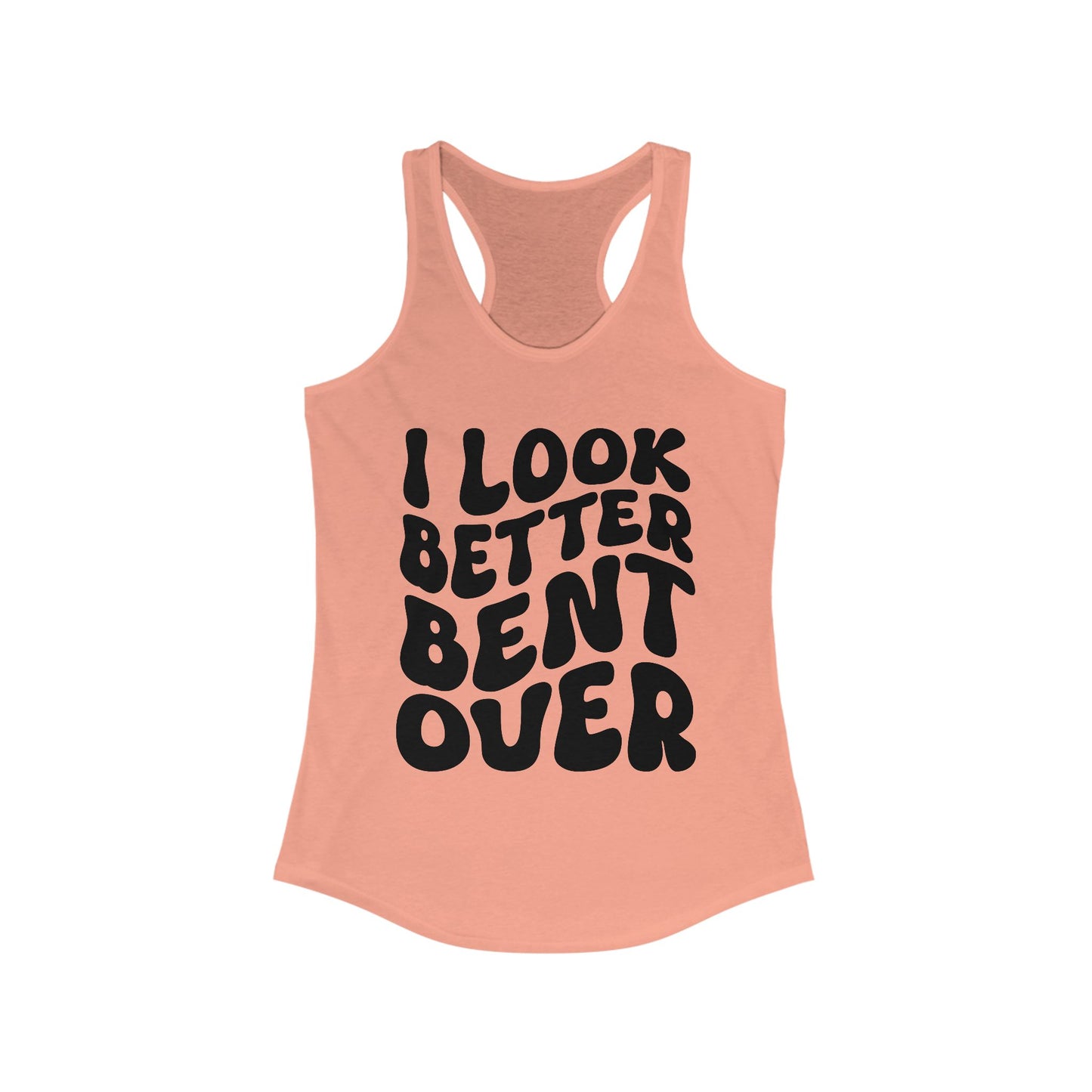 I Look Better Bent Over - Black Lettering Women's Racerback