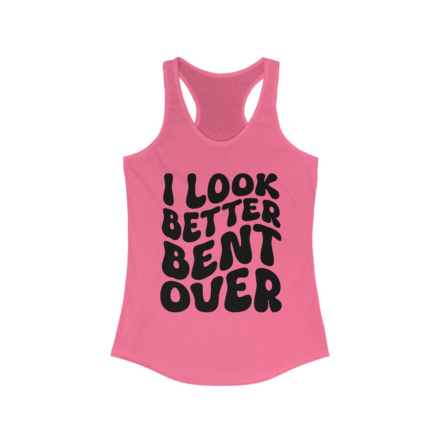 I Look Better Bent Over - Black Lettering Women's Racerback