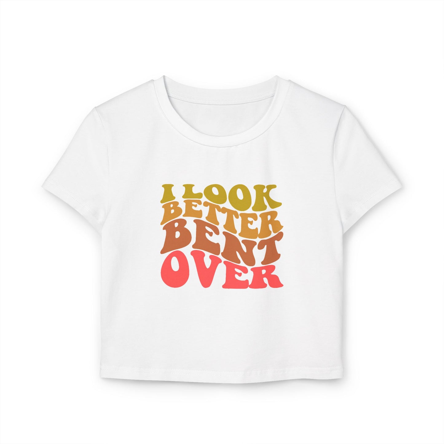 I Look Better Bent Over - Women's Crop Top