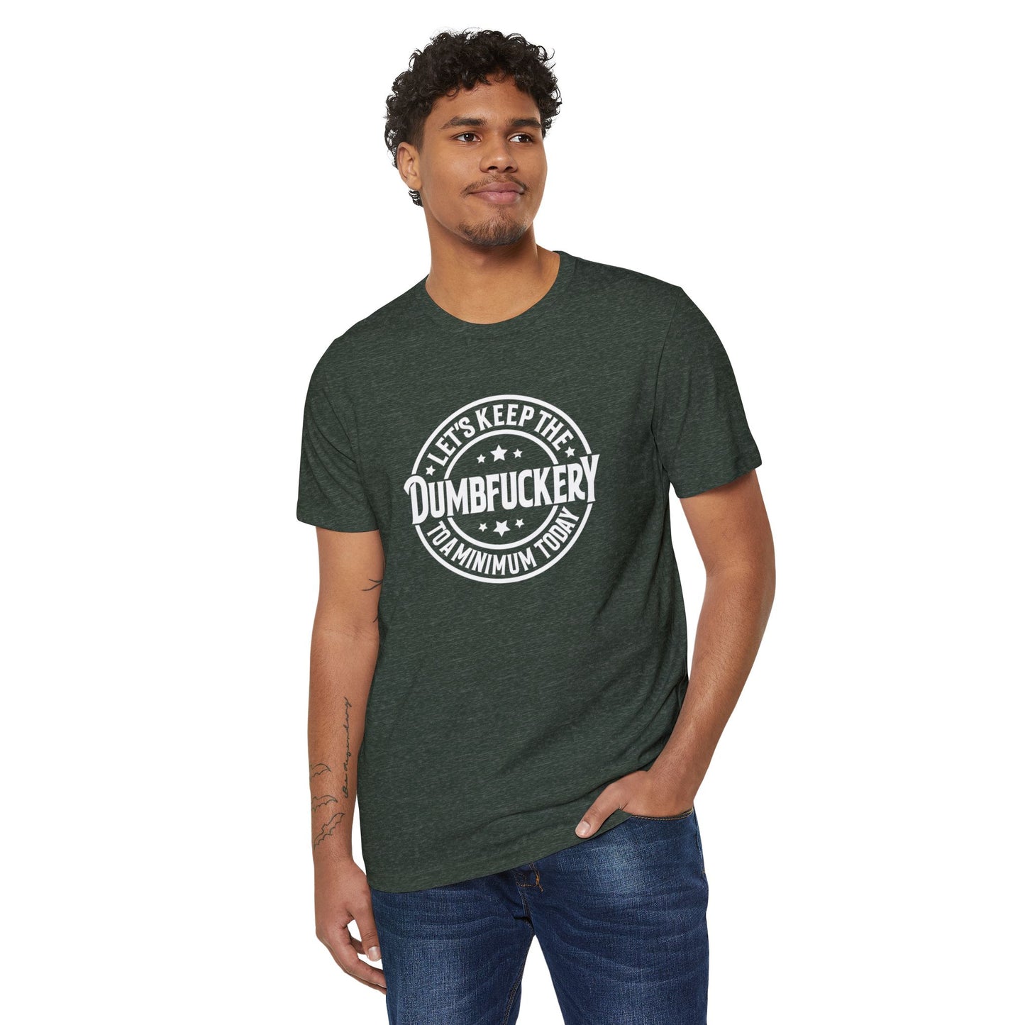 Let's Keep the Dumbf*ckery to a Minimum - Organic Recycled TShirt