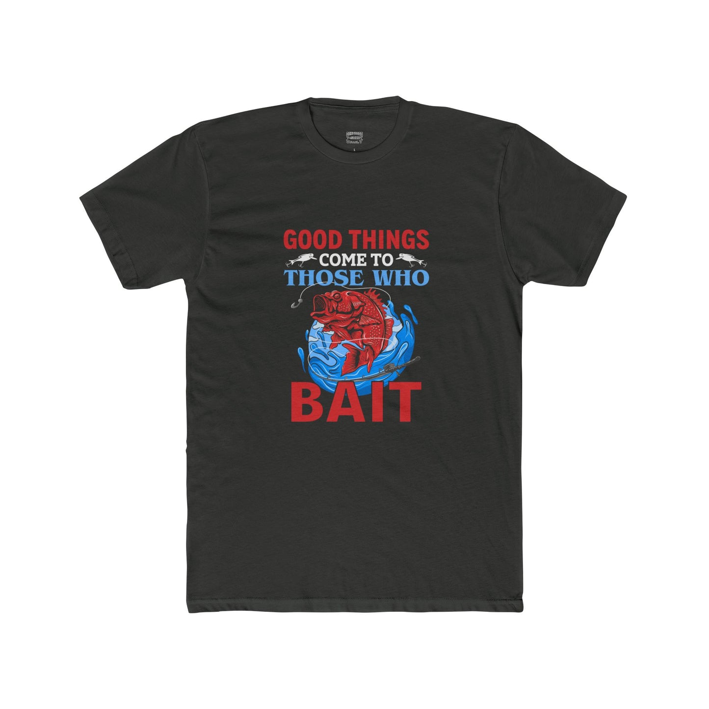 Good Things Come to Those Who Bait - Classic Tee