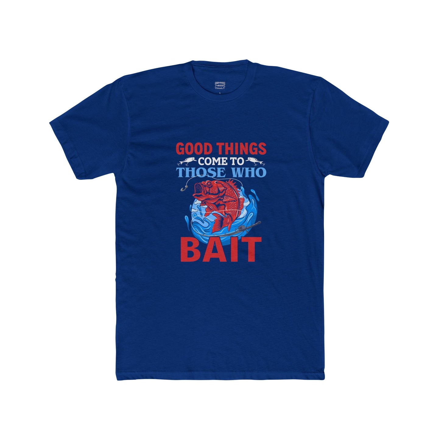 Good Things Come to Those Who Bait - Classic Tee