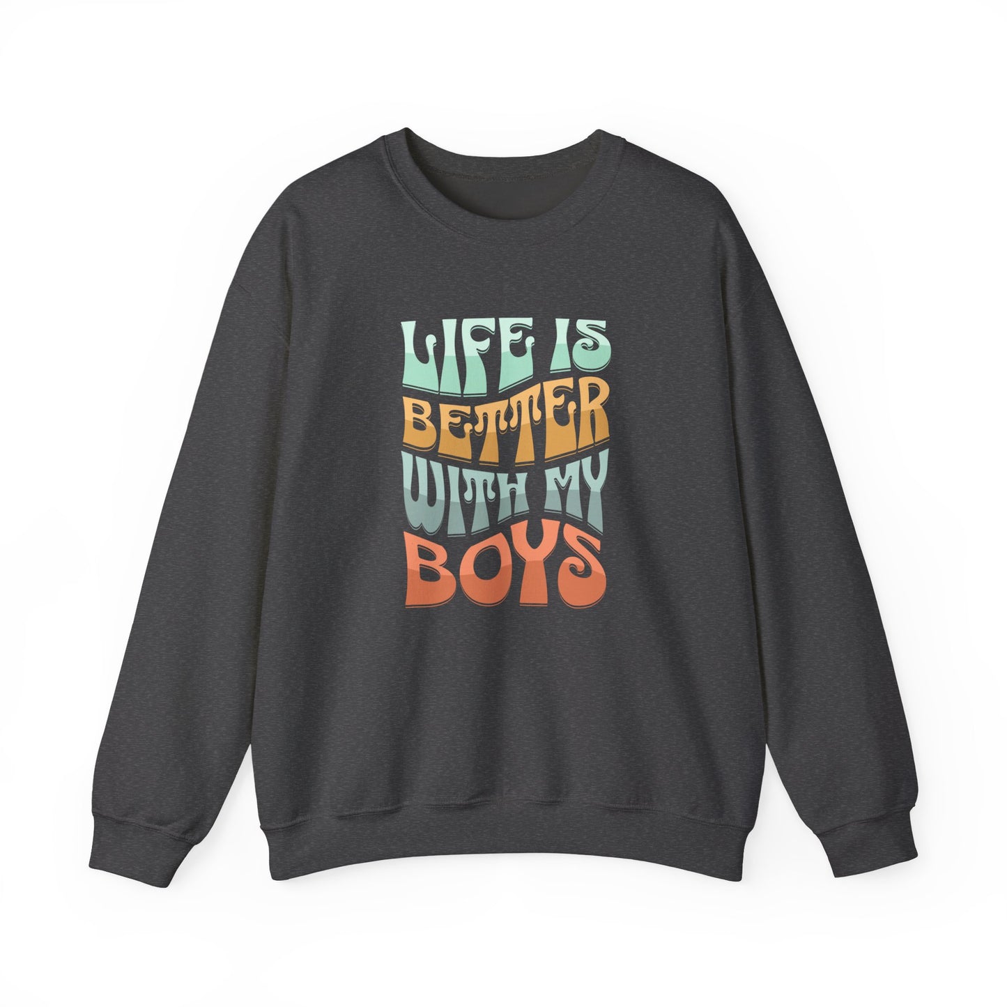 Life Is Better With My Boys Crewneck