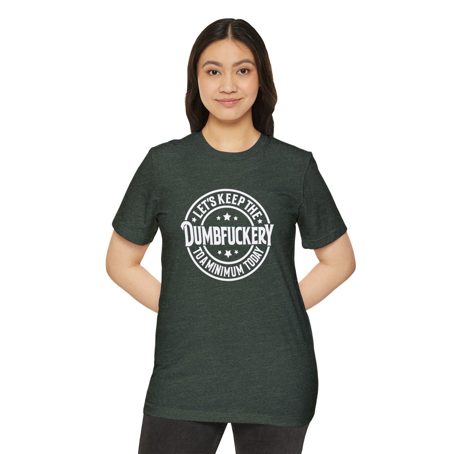 Let's Keep the Dumbf*ckery to a Minimum - Organic Recycled TShirt