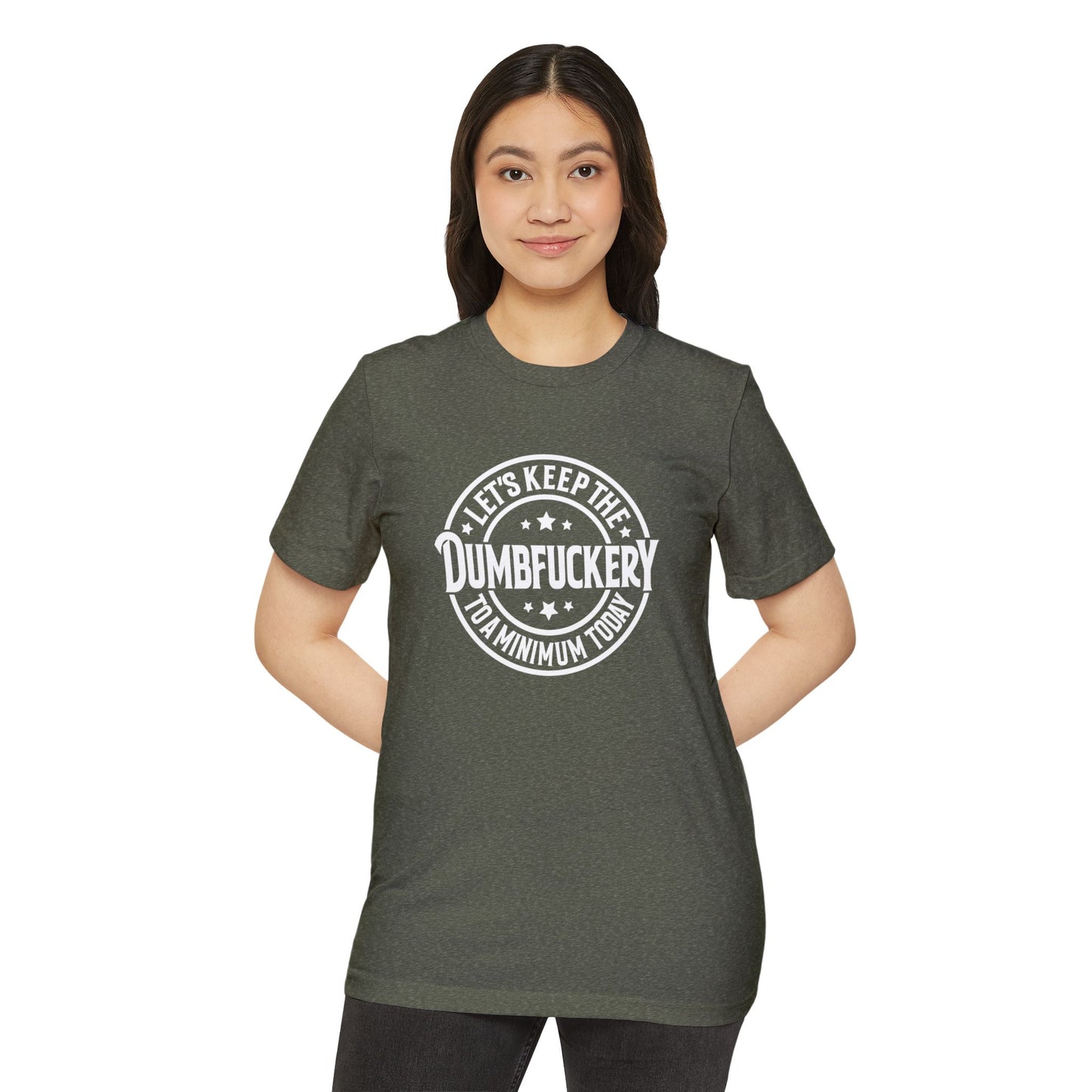 Let's Keep the Dumbf*ckery to a Minimum - Organic Recycled TShirt