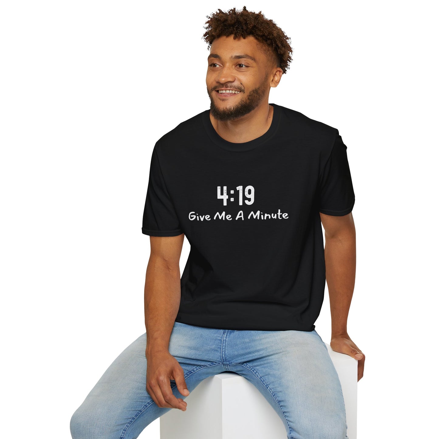 4:19 Give Me A Minute - Funny Unisex TShirt