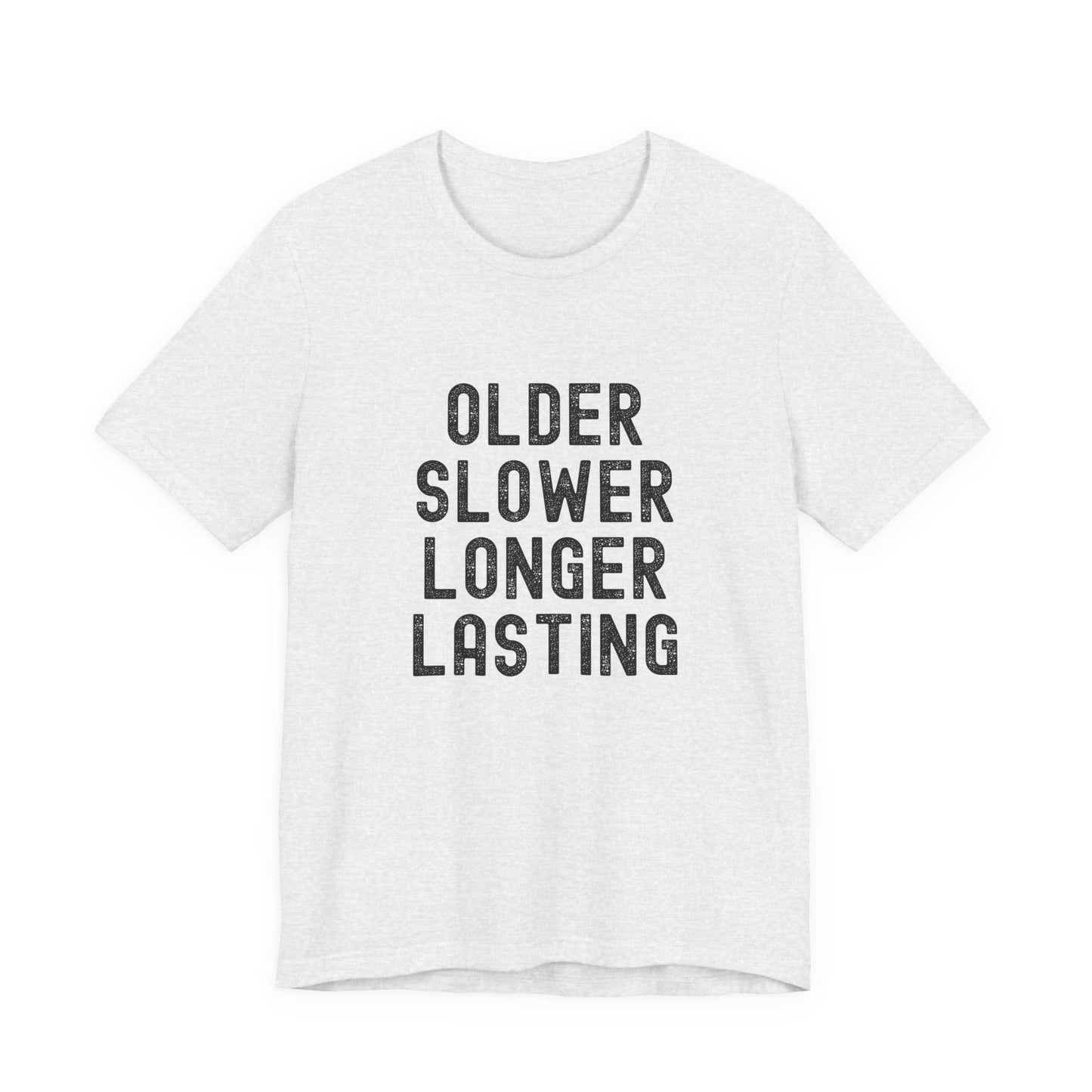 Older Slower Longer Lasting - Classic Tee