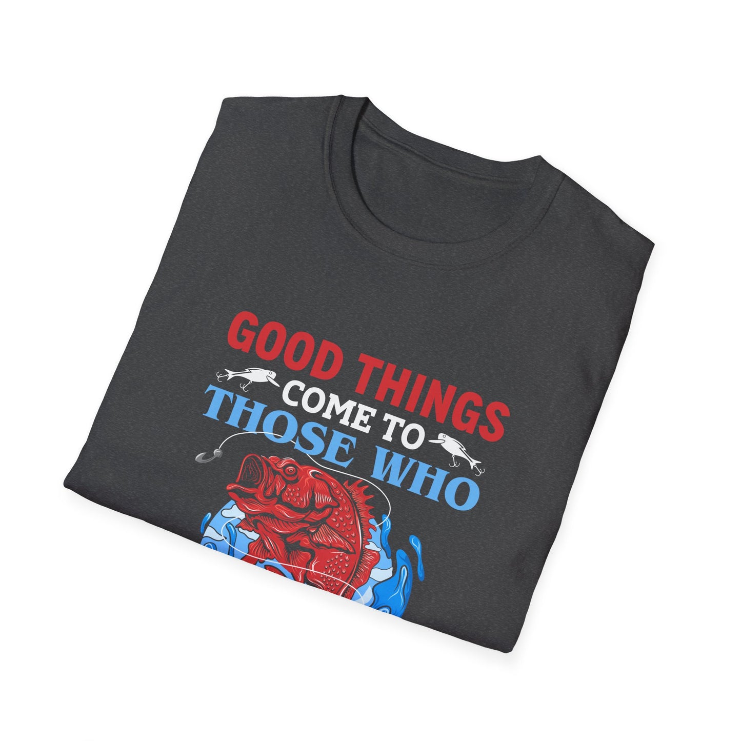 Good Things Come to Those Who Bait - Classic Tee