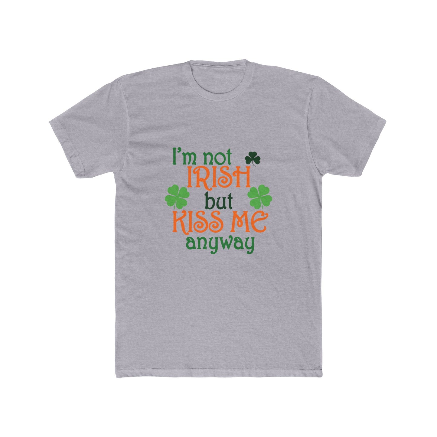 Mens I'm Not Irish But Kiss Me Anyway St. Patricks Day Cotton Crew Tee