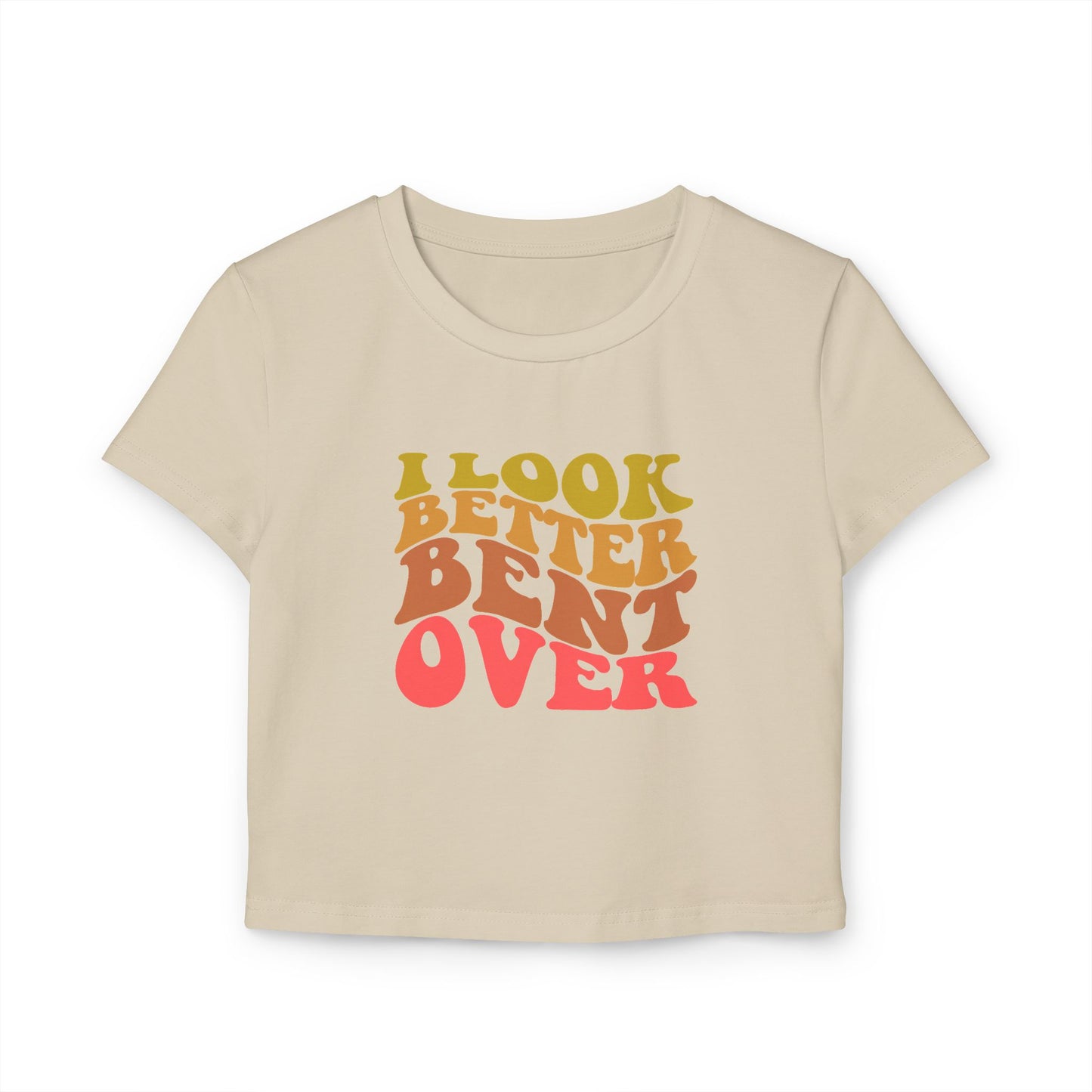I Look Better Bent Over - Women's Crop Top