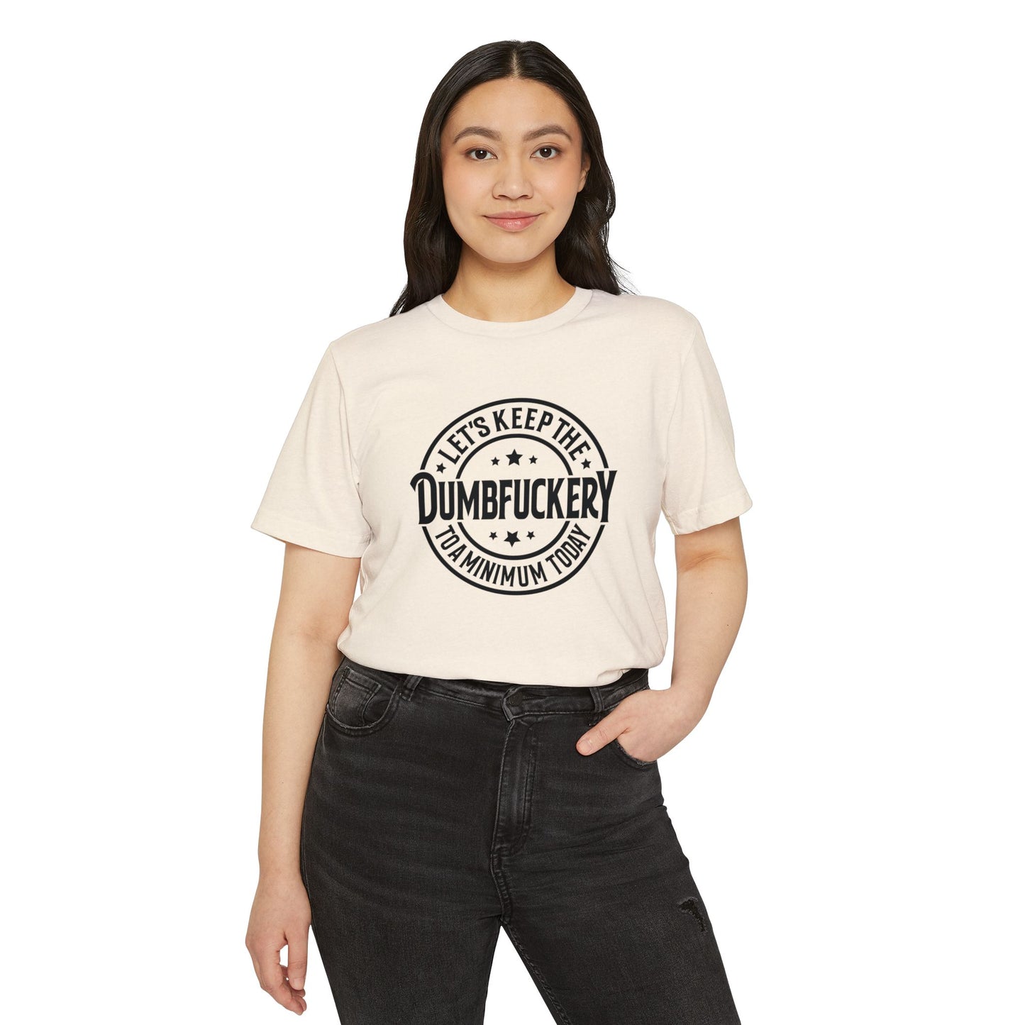 Let's Keep the Dumbf*ckery to a Minimum - Organic Recycled TShirt