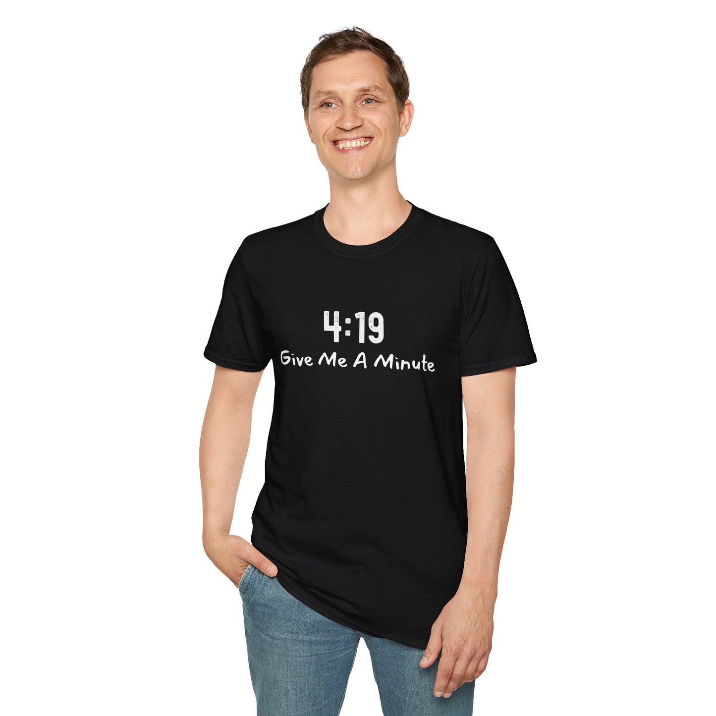 4:19 Give Me A Minute - Funny Unisex TShirt