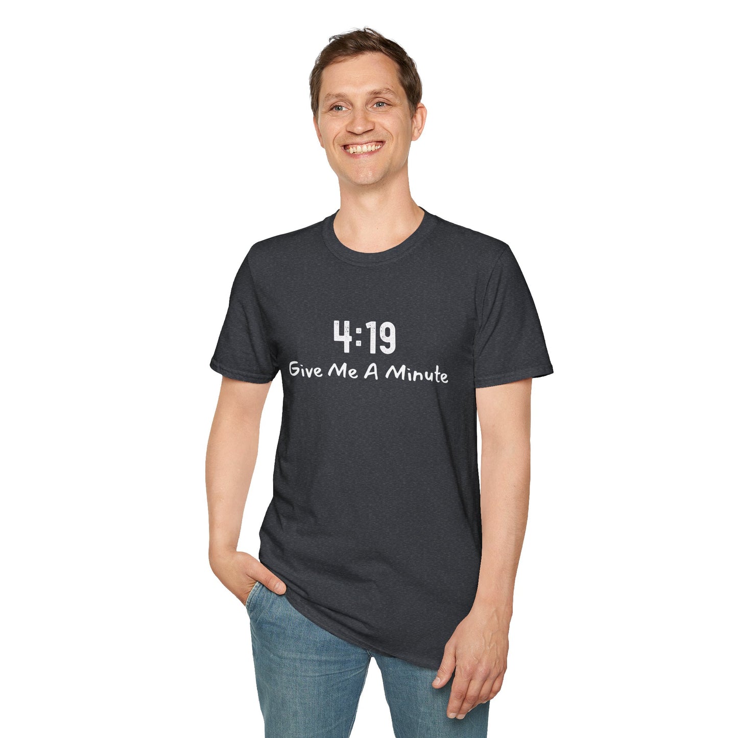 4:19 Give Me A Minute - Funny Unisex TShirt