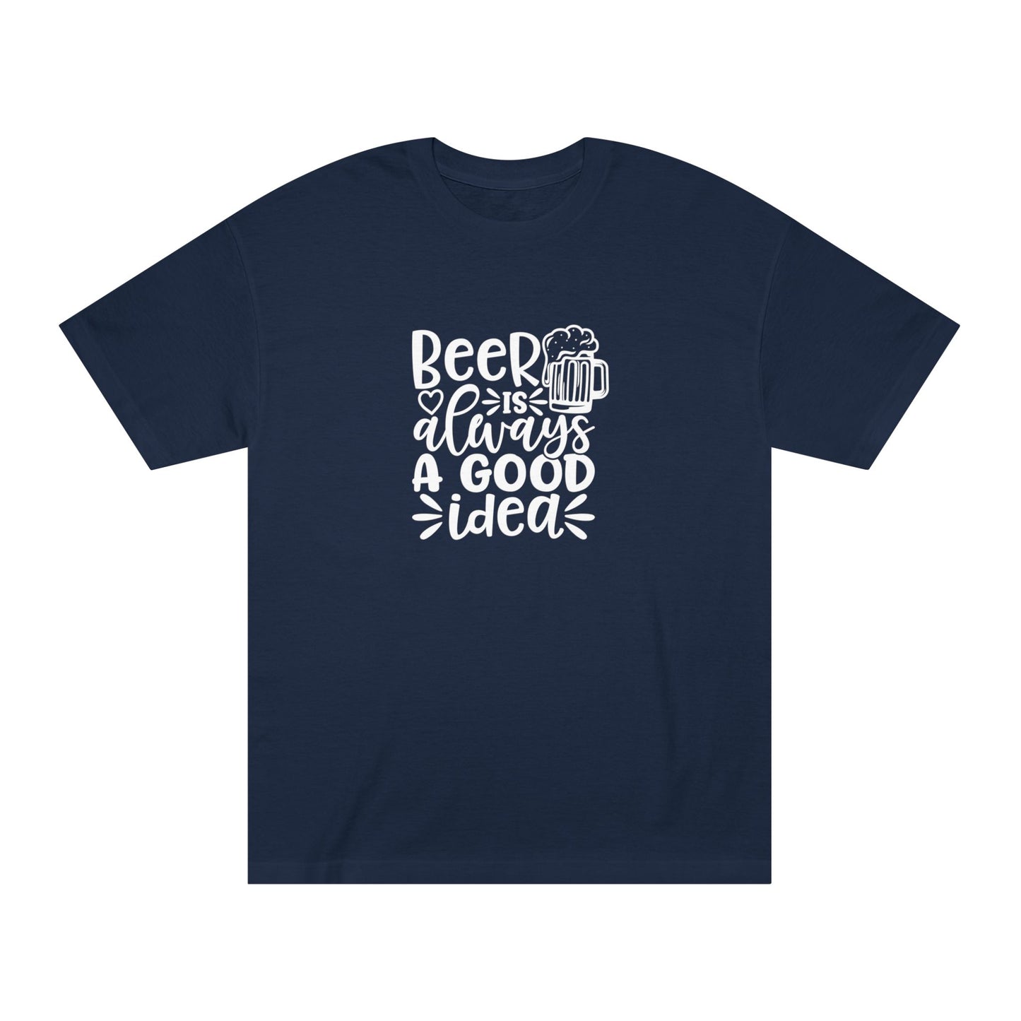 Mens Beer Is Always A Good Idea - Classic Tee