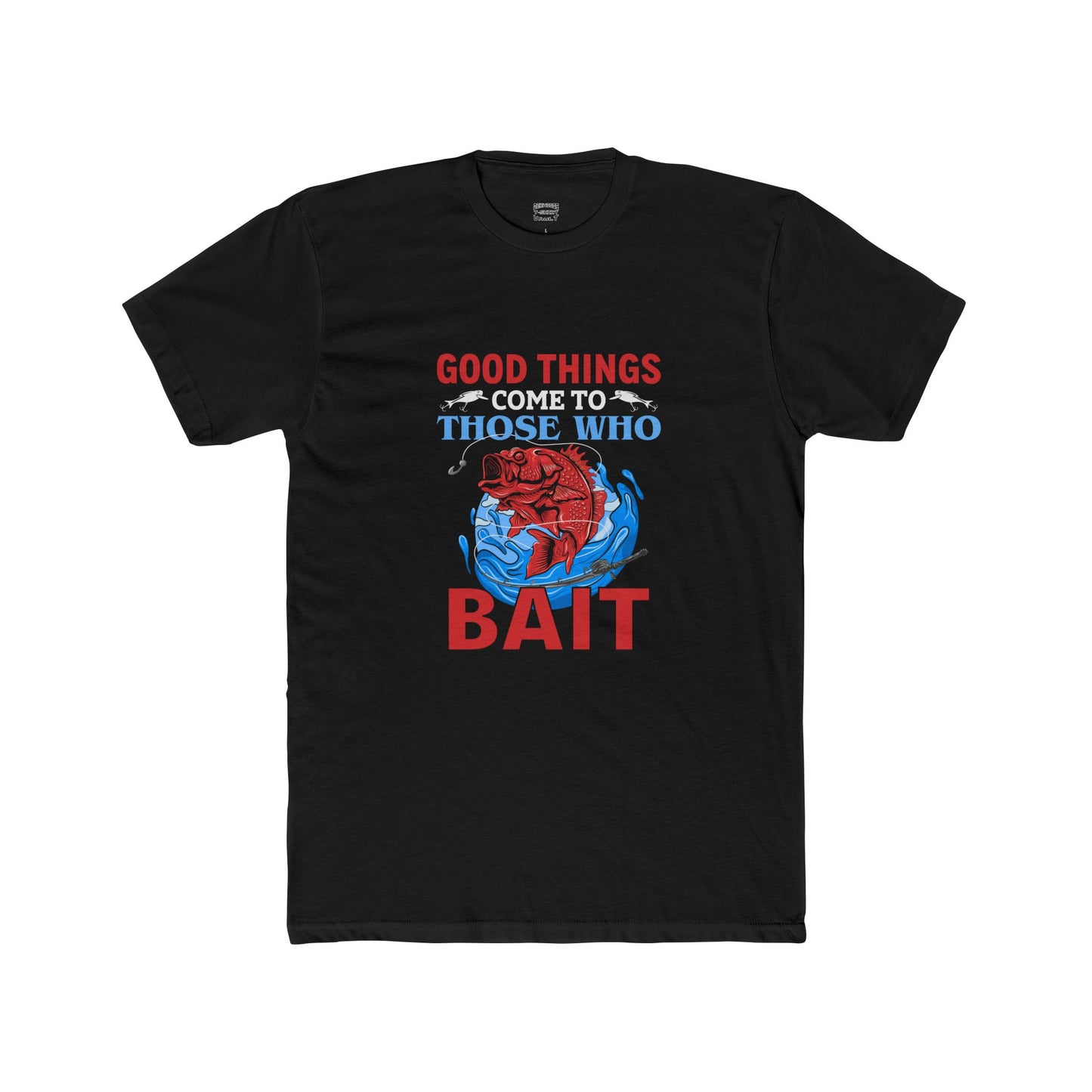 Good Things Come to Those Who Bait - Classic Tee