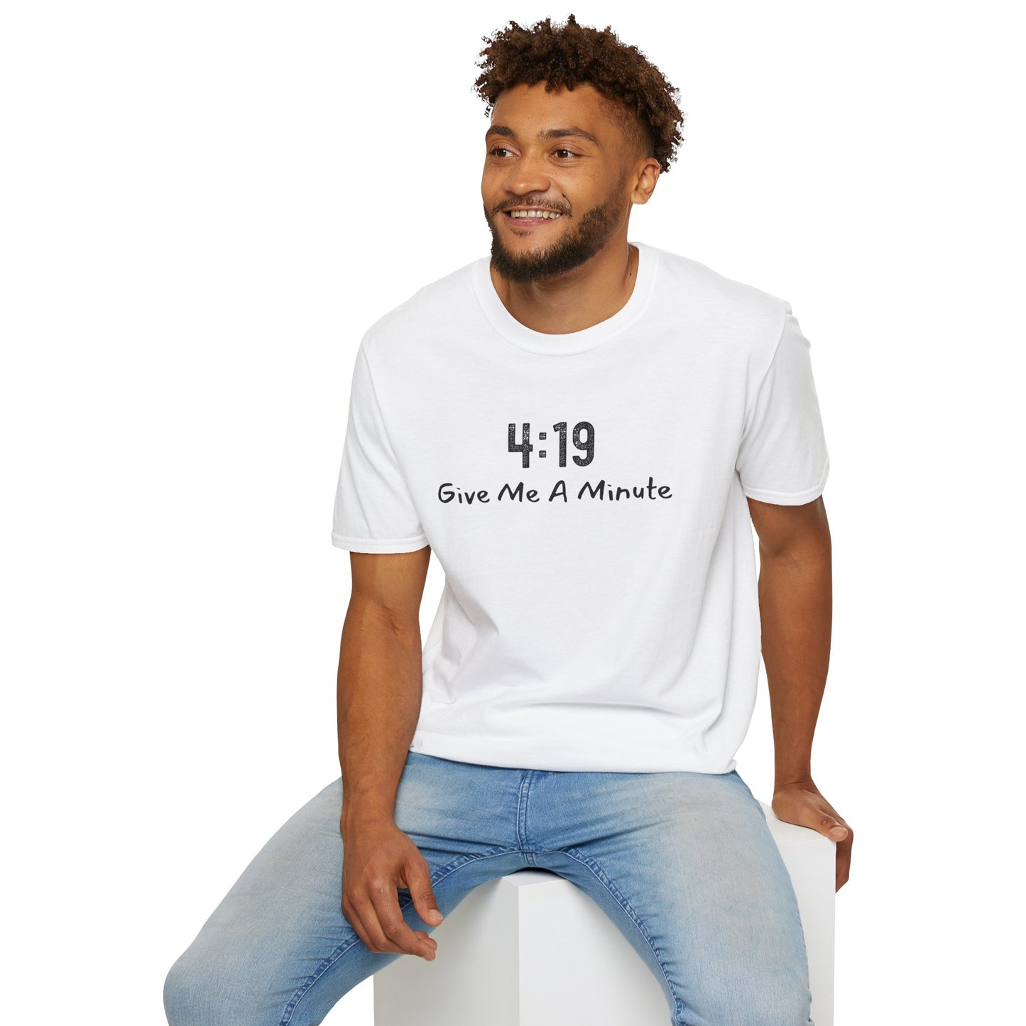 4:19 Give Me A Minute - Funny Unisex TShirt