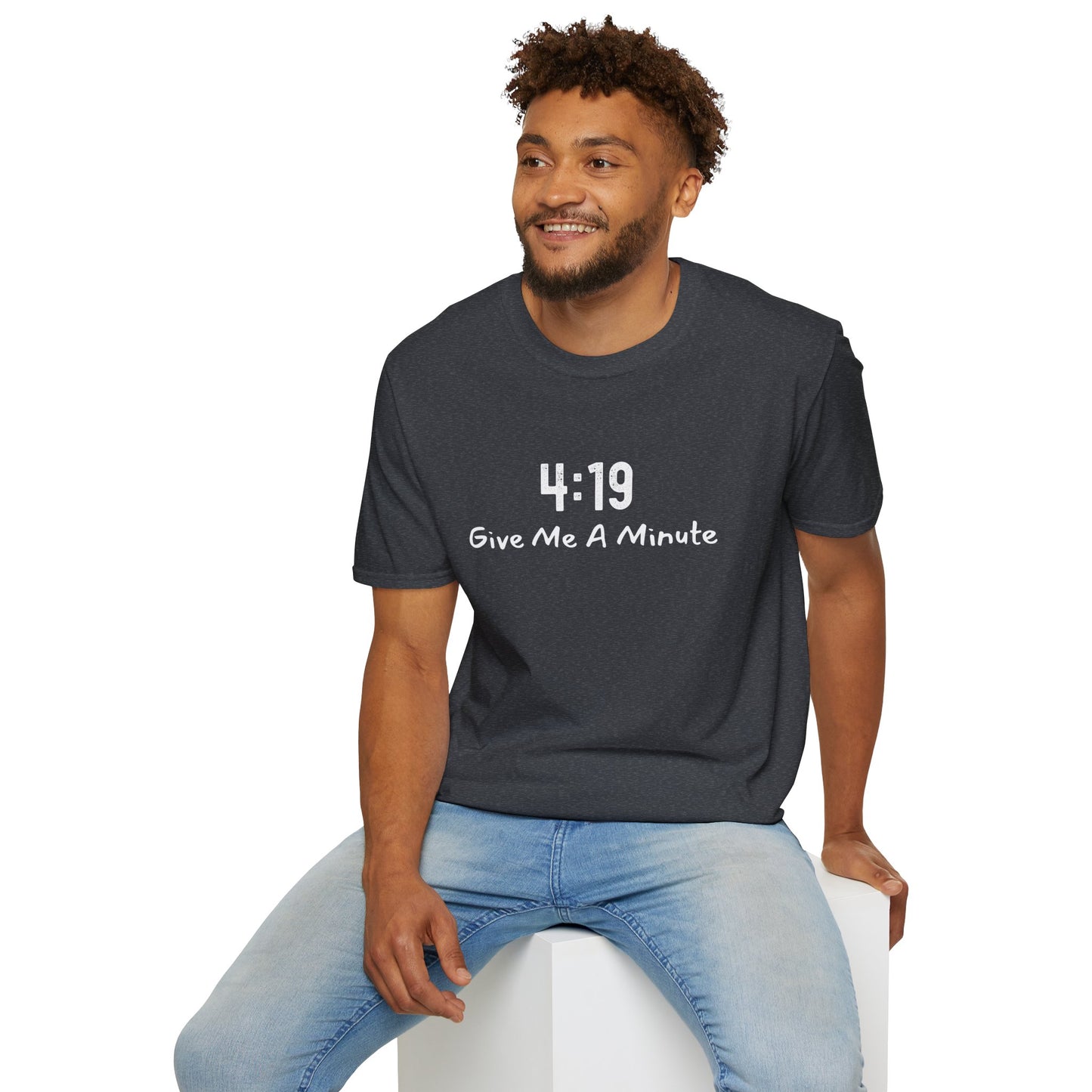 4:19 Give Me A Minute - Funny Unisex TShirt