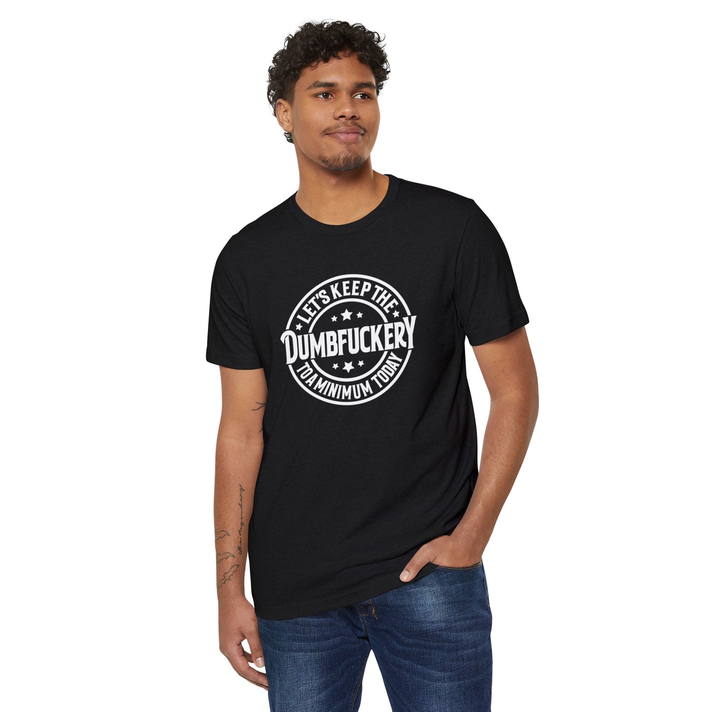 Let's Keep the Dumbf*ckery to a Minimum - Organic Recycled TShirt