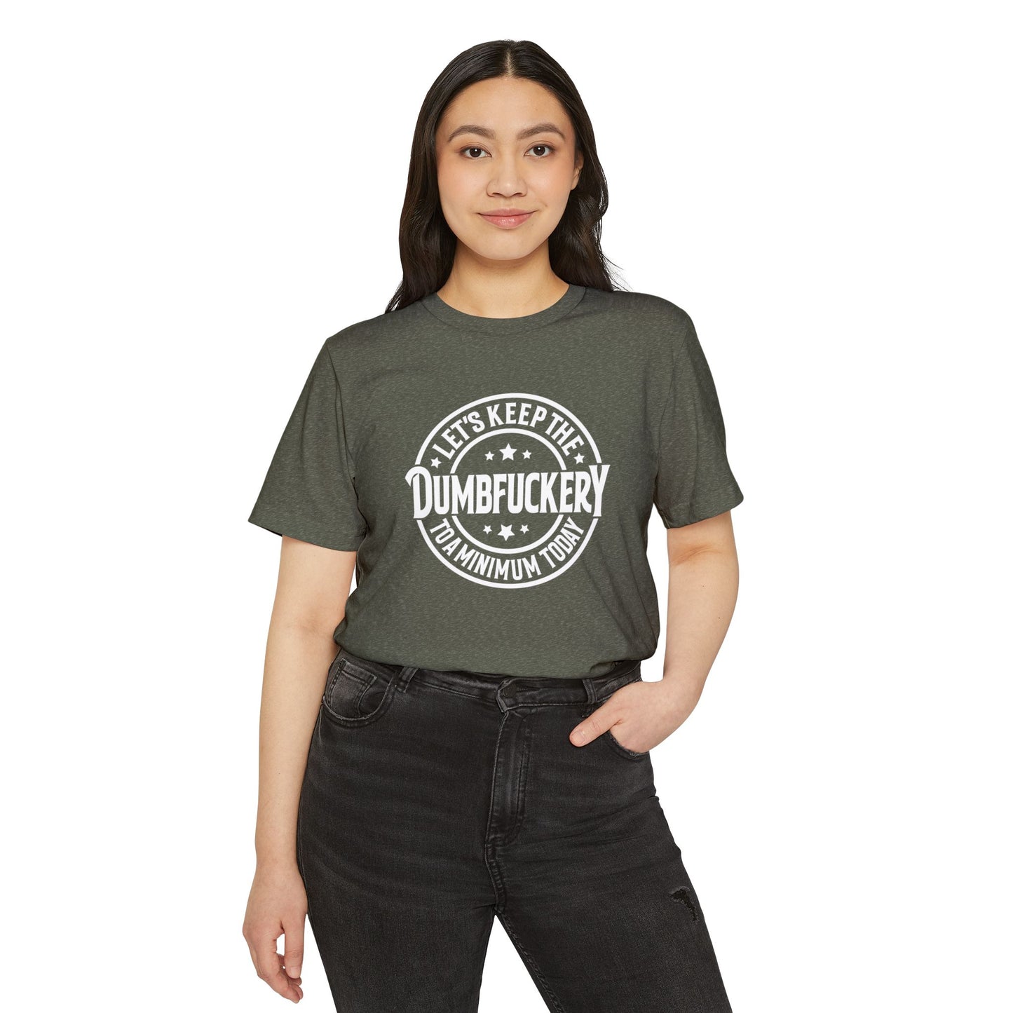 Let's Keep the Dumbf*ckery to a Minimum - Organic Recycled TShirt
