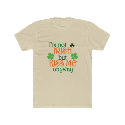 Mens I'm Not Irish But Kiss Me Anyway St. Patricks Day Cotton Crew Tee
