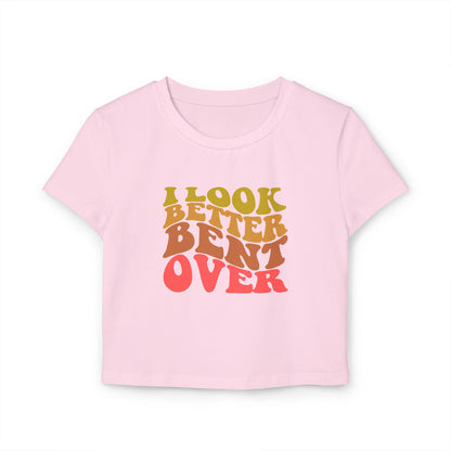 I Look Better Bent Over - Women's Crop Top