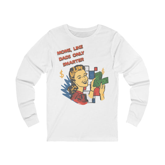 Moms Like Dads Only Smarter Unisex Jersey Long Sleeve Tee Gift for Mom Mothers Day Gift Christmas Gift for Mom Long Sleeve