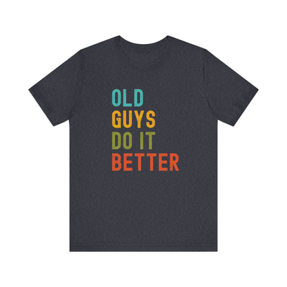 Old Guys Do It Better T-Shirt – Funny, Flirty, and Confident Tee