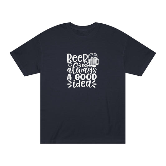 Mens Beer Is Always A Good Idea - Classic Tee