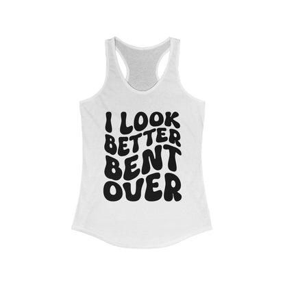 I Look Better Bent Over - Black Lettering Women's Racerback