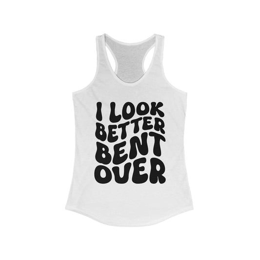 I Look Better Bent Over - Black Lettering Women's Racerback