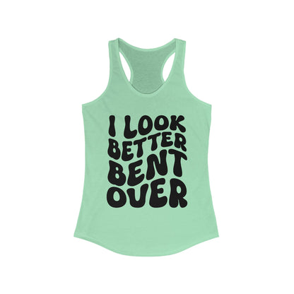 I Look Better Bent Over - Black Lettering Women's Racerback