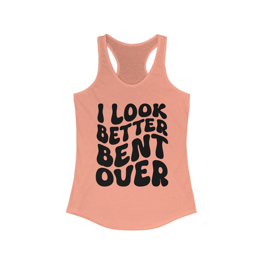 I Look Better Bent Over - Black Lettering Women's Racerback
