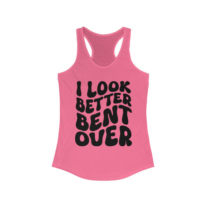 I Look Better Bent Over - Black Lettering Women's Racerback