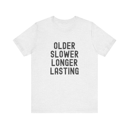 Older Slower Longer Lasting - Classic Tee