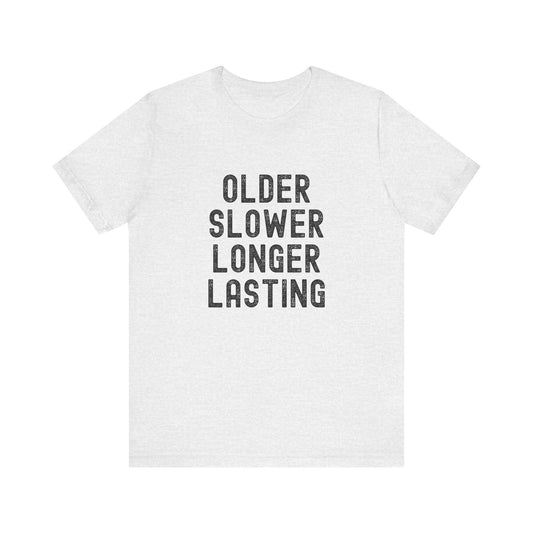 Older Slower Longer Lasting - Classic Tee