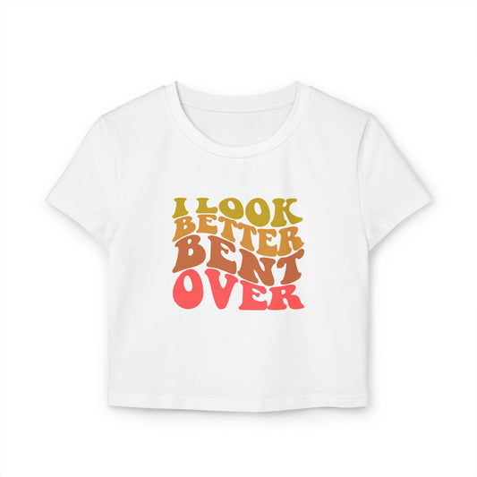 I Look Better Bent Over - Women's Crop Top