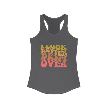 Women's - I Look Better Bent Over - Racerbak Tank