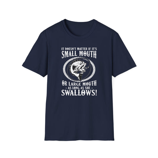 It Doesn’t Matter If It’s Small Mouth Or Large Mouth As Long As She Swallows - Classic Tee