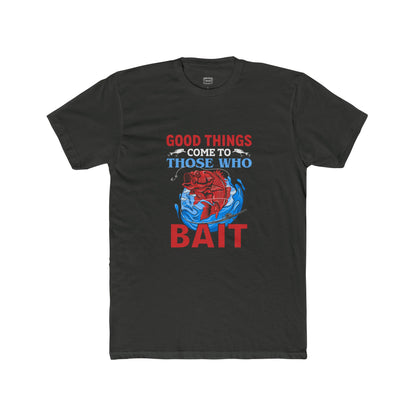 Good Things Come to Those Who Bait - Classic Tee