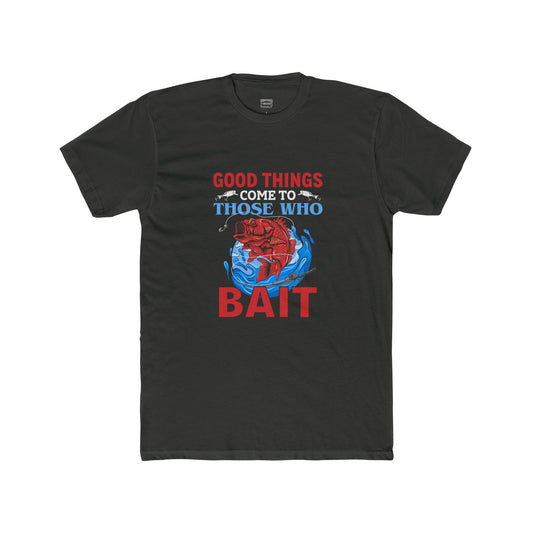 Good Things Come to Those Who Bait - Classic Tee