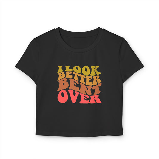 I Look Better Bent Over - Women's Crop Top